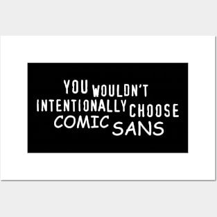 You Wouldn't Intentionally Choose Comic Sans Posters and Art